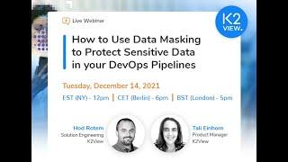 K2View Webinar: How to use Data Masking to protect sensitive data in your DevOps pipelines.