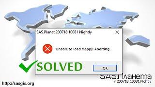 SAS Planet Error unable to load maps aborting (Solved)