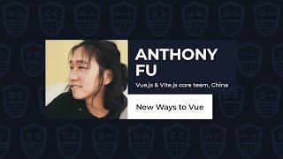 New Ways to Vue - ANTHONY FU, Vue.js Live 2021