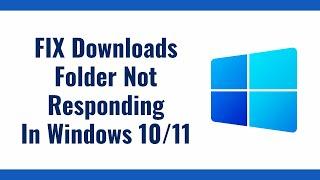 Downloads Folder Not Responding In Windows 11 FIX 2023