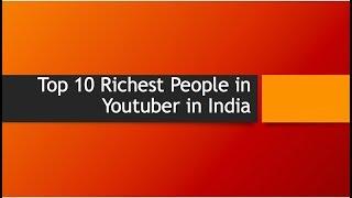 Top 10 Richest People in Youtuber in India