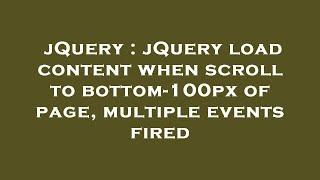 jQuery : jQuery load content when scroll to bottom-100px of page, multiple events fired