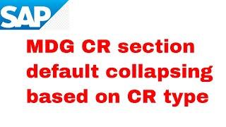 SAP MDG CR section default collapsing based on CR type