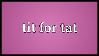 Tit for tat Meaning