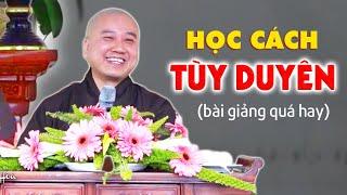 Sống là phải biết Tùy Duyên - Thầy Thích Pháp Hòa