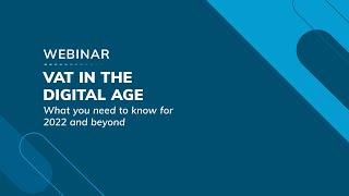 Webinar: VAT in the Digital Age: What You Need to Know for 2022 and Beyond