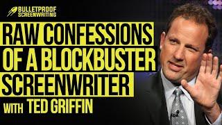 RAW Confessions of a Hollywood Blockbuster Screenwriter w/ Ted Griffin | Bulletproof Screenwriting®