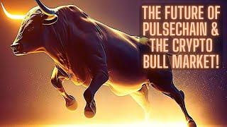 The Future Of Pulsechain And The Crypto Bull Market!