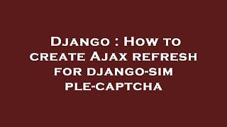 Django : How to create Ajax refresh for django-simple-captcha