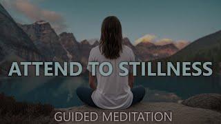 ATTEND TO STILLNESS - Guided Mindfulness Meditation Practice