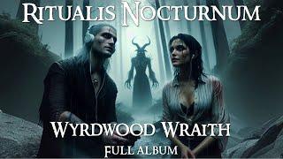 RITUALIS NOCTURNUM - WYRDWOOD WRAITH (FULL ALBUM)
