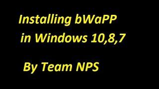 Installing bWaPP in Windows 10,8,7 | Tutorial | By Team NPS