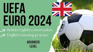 The UEFA European Football Championship - Advanced English Listening Practice