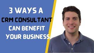 Benefits of a CRM Consultant to Your Business