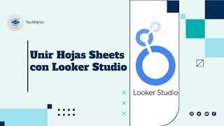 Unir Hojas de Google Sheets con Looker Studio