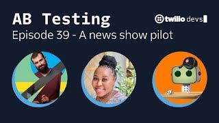 A news show pilot - AB Testing Episode 39