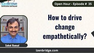 How to drive change empathetically?