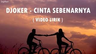 Djoker - Cinta Sebenarnya (Video Lirik)