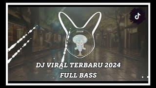 DJ VIRAL TIK TOK YANG KALIAN CARI FULL BASS TERBARU 2024