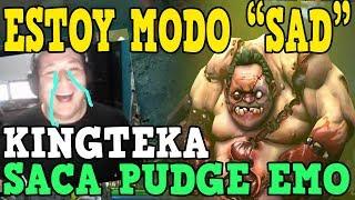 KINGTEKA MODO SAD SACA SU PEOR HEROE PUDGE "ESTOY SAD GENTE"