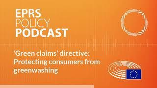 'Green claims' directive: Protecting consumers from greenwashing [Policy Podcast]