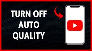 How To Turn Off Auto Quality On Youtube