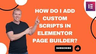 How do I add custom scripts for my WordPress Website in Elementor Page Builder?