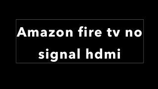 Amazon fire tv no signal hdmi