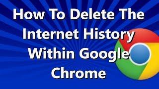 How to DELETE the Internet HISTORY in GOOGLE CHROME Browser