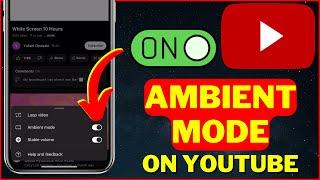 Ambient Mode - How To Enable Ambient Mode On YouTube (2024) [iOS & Android]