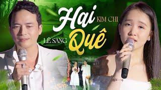 Hai Quê - Lê Sang & Kim Chi | Song Ca “Chú Cháu” Mới Đét 2024 (Official MV)