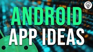 5 Android App Ideas You Need to Develop!