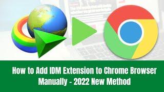 How to Add IDM Extension to Chrome Browser Manually - 2022 New Method