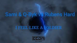 SAMI & Q-BYK VS RUBENS HARD - I FEEL LIKE A SOLDIER (Original Mix)