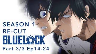 BLUE LOCK Season 1 Re-Cut Part 3/3 (Ep14-24)