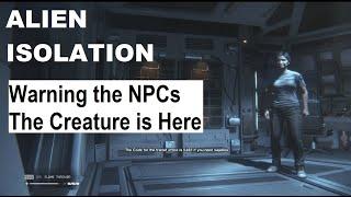 ALIEN ISOLATION Warning the NPCs The Creature is Here