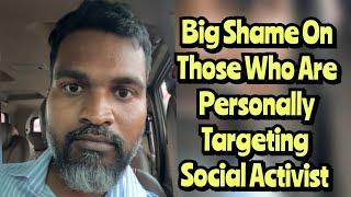 WHY YOU ARE PERSONALLY TARGETTING SOCIAL ACTIVISTS ? WAIT FOR GODS PUNISHMENT