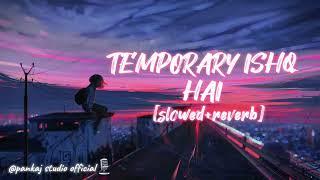 TEMPORARY ISHQ HAI  (SLOWED+REVERB)SAD SONG @PANKAJ STUDIO OFFICIAL ️