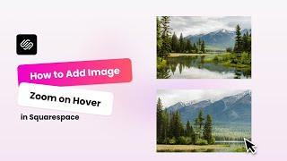 Add Image Zoom on Hover in Squarespace (Easy 3-Minute Guide)