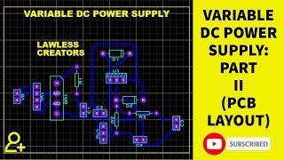 0-30V VARIABLE DC POWER SUPPLY | PART II | LAWLESS CREATORS | PCB DESIGNING