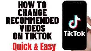 HOW TO CHANGE RECOMMENDED VIDEOS ON TIKTOK 2024