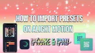 HOW TO IMPORT PRESETS ON ALIGHT MOTION IPHONE AND IPAD