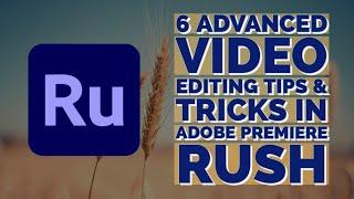 6 Advanced Video Editing Tips & Tricks For Adobe Premiere Rush | Android & iOS