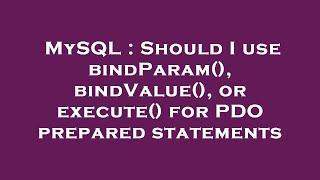 MySQL : Should I use bindParam(), bindValue(), or execute() for PDO prepared statements