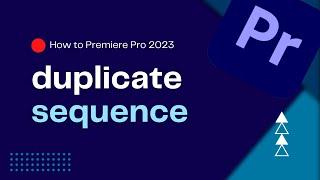 How To Duplicate Sequence in Premiere Pro 2023 | Duplicate Sequence with Ease |Premiere Pro Tutorial