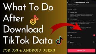 What To Do After Downloading Your TikTok Data ..!  || TikTok Data  [2023]