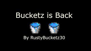 Bucketz is Back by RustyBucketz30