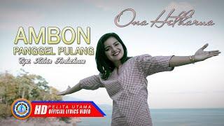 Ona Hetharua - Ambon Panggel Pulang | Lagu Ambon Terbaru 2020 | Lagu Ambon Terbaik (Lyrics)