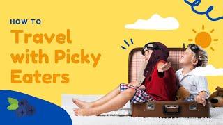 Tips for Traveling with Picky Eaters