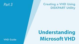 Understanding the VHD - Creating a VHD using DISKPART Utility - Part 003